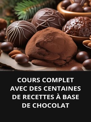 cover image of COURS COMPLET AVEC DES CENTAINES DE RECETTES À BASE DE CHOCOLAT